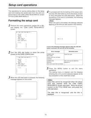 Page 7373
If one of the following messages appears when the JOG dial
button is pressed, the card will not be formatted.
5Press the MENU button to exit the menu
operations.
The setting menu is cleared, and the displays
showing the unit’s current statuses appear at the
top and bottom of the viewfinder screen.
Error messageRemedial action
CONFIG NG
NO CARD
(setup card has not been
inserted)Insert the card.
CONFIG NG
ERROR
(the card cannot be formatted)The card may be defective.
Replace it.
The operations for...