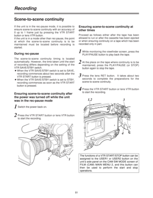 Page 8181
If the unit is in the rec-pause mode, it is possible to
ensure scene-to-scene continuity with an accuracy of
0 up to 1 frame just by pressing the VTR START
button or lens VTR button.
If the unit is in a mode other than rec-pause, the point
at which the scene-to-scene continuity is to be
maintained must be located before recording is
started.
Scene-to-scene continuity
The scene-to-scene continuity timing is located
automatically. However, the time taken until the start
of recording differs depending on...