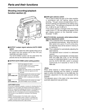 Page 1414
Shooting (recording)/playback
function section (2)
4
OUTPUT  (output  signal  selector)/AUTO  KNEE
switch
This is used to select the video signals which are to
be  output  from  the  camera  unit  to  the  VTR  unit,
viewfinder and video monitor.
The AUTO KNEE function can be used when the
pictures shot by the camera are selected.5
GAIN (gain selector) switch
This is used to select the gain of the video amplifier
in  accordance  with  the  lighting  status  during
shooting.  The gain values...