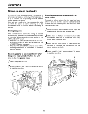 Page 6969
If the unit is in the rec-pause mode, it is possible to
ensure scene-to-scene continuity with an accuracy of
0  up  to  1  frame  just  by  pressing  the  VTR  START
button or lens VTR button.
If the unit is in a mode other than rec-pause, the point
at  which  the  scene-to-scene  continuity  is  to  be
maintained  must  be  located  before  recording  is
started.
Scene-to-scene continuity
The  scene-to-scene  continuity  timing  is  located
automatically. However, the time taken until the start
of...