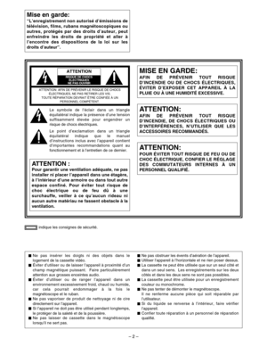 Page 96– 2 –
indique les consignes de sécurité.
Mise en garde:
“L’enregistrement non autorisé d’émissions de
télévision, films, rubans magnétoscopiques ou
autres, protégés par des droits d’auteur, peut
enfreindre les droits de propriété et aller à
l’encontre des dispositions de la loi sur les
droits d’auteur”.
$Ne pas insérer les doigts ni des objets dans le
logement de la cassette vidéo.
$Éviter d’utiliser ou de laisser l’appareil à proximité d’un
champ magnétique puissant.  Faire particulièrement
attention...