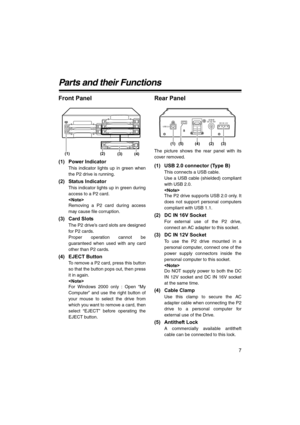 Page 77
Parts and their Functions
Front Panel
(1) Power Indicator
This indicator lights up in green when
the P2 drive is running.
(2) Status Indicator
This indicator lights up in green during
access to a P2 card.

Removing a P2 card during access
may cause file corruption.
(3) Card Slots
The P2 drive’s card slots are designed
for P2 cards.
Proper operation cannot be
guaranteed when used with any card
other than P2 cards.
(4) EJECT Button
To remove a P2 card, press this button
so that the button pops out, then...