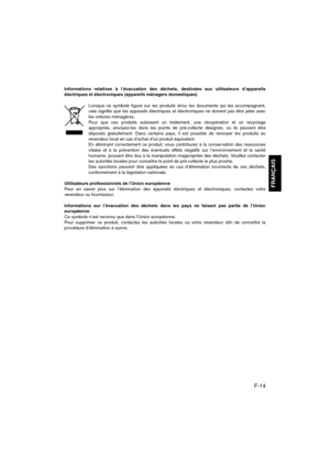 Page 31F-14
FRANÇAIS
Informations relatives à l’évacuation des déchets, destinées aux utilisateurs d’appareils
électriques et électroniques (appareils ménagers domestiques)
Lorsque ce symbole figure sur les produits et/ou les documents qui les accompagnent,
cela signifie que les appareils électriques et électroniques ne doivent pas être jetés avec
les ordures ménagères.
Pour que ces produits subissent un traitement, une récupération et un recyclage
appropriés, envoyez-les dans les points de pré-collecte...