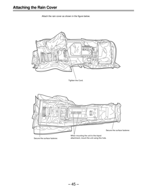 Page 45–45–
Attaching the Rain Cover
Attach the rain cover as shown in the figure below.
Secure the surface fastener.Tighten the Cord.
When mounting the unit to the tripod
attachment, mount the unit using this hole.Secure the surface fastener. 