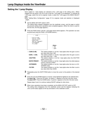 Page 52–52–
Lamp Displays Inside the View finder
Setting the ! Lamp Display
Items subject to ! lamp display are selected at the ! LED page of the setting menu. (When
shipped from the factory, the unit is set so that the ! LED page is not displayed.) To operate the
! LED page, switch the unit to engineer mode or select the ! LED page at the MENU SELECT
page.
ÁSee “Setting Menu Configuration” (page 47) for engineer mode and selection of displayed
pages.
1Set the MENU SET/OFF switch to SET.
The setting status...