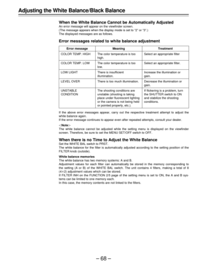 Page 68–68–
Adjusting the White Balance/Black Balance
When the White Balance Cannot be Automatically Adjusted
An error message will appear on the viewfinder screen.
(The message appears when the display mode is set to “2” or “3”.)
The displayed messages are as follows.
Error messages related to white balance adjustment
If the above error messages appear, carry out the respective treatment attempt to adjust the
white balance again.
If the error message continues to appear even after repeated attempts, consult...