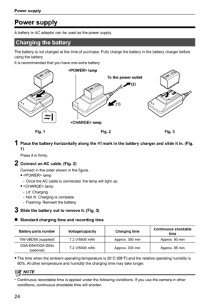 Page 2424
Power supply
Power supply
A battery or AC adaptor can be used as the power supply.
Charging the battery
The battery is not charged at the time of purchase. Fully charge the bat\
tery in the battery charger before 
using the battery.
It is recommended that you have one extra battery.
(2)
(1)
Fig. 1 Fig. 2Fig. 3
 lamp
 lamp
To the power outlet
1 Place the battery horizontally along the  mark in the battery charger and slide it in. (Fig. 
1)
Press it in firmly.
2 Connect an AC cable. (Fig. 2)
Connect in...