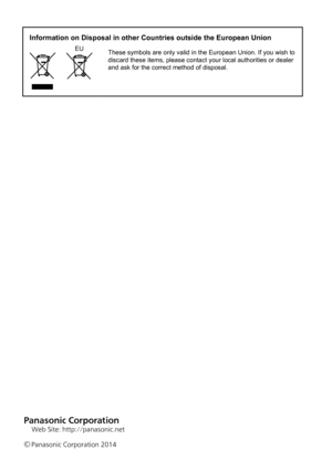 Page 38Web Site: http://panasonic.net
©Panasonic Corporation 2014
Information on Disposal in other Countries outside the European Union
EUThese symbols are only valid in the European Union. If you wish to 
discard these items, please contact your local authorities or dealer 
and ask for the correct method of disposal. 