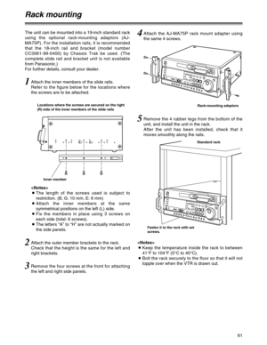 Page 6161
ABCDEF GH
2Attach the outer member brackets to the rack.
Check that the height is the same for the left and
right brackets.
3Remove the four screws at the front for attaching
the left and right side panels.
4Attach the AJ-MA75P rack mount adapter using
the same 4 screws.
1Attach the inner members of the slide rails.
Refer to the figure below for the locations where
the screws are to be attached. The unit can be mounted into a 19-inch standard rack
using the optional rack-mounting adaptors (AJ-
MA75P)....