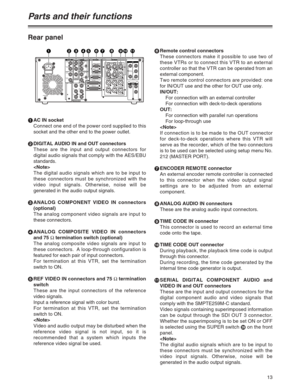 Page 1313
Rear panel
1AC IN socket
Connect one end of the power cord supplied to this
socket and the other end to the power outlet.
2DIGITAL AUDIO IN and OUT connectors
These are the input and output connectors for
digital audio signals that comply with the AES/EBU
standards.

The digital audio signals which are to be input to
these connectors must be synchronized with the
video input signals. Otherwise, noise will be
generated in the audio output signals.
3ANALOG COMPONENT VIDEO IN connectors
(optional)
The...