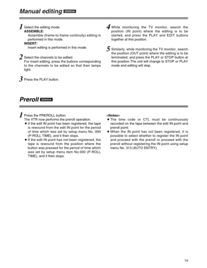 Page 1919
Manual editingSD955A
1Select the editing mode.
ASSEMBLE:
Assemble (frame-to-frame continuity) editing is
performed in this mode.
INSERT:
Insert editing is performed in this mode.
2Select the channels to be edited.
For insert editing, press the buttons corresponding
to the channels to be edited so that their lamps
light.
3Press the PLAY button.
4While monitoring the TV monitor, search the
position (IN point) where the editing is to be
started, and press the PLAY and EDIT buttons
together at this...