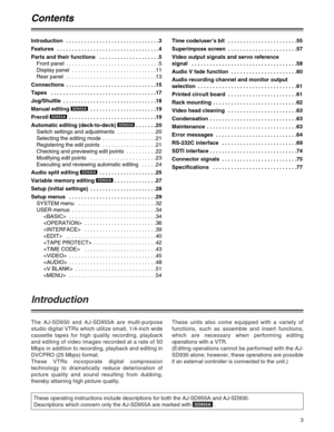 Page 33
Introduction
The AJ-SD930 and AJ-SD955A are multi-purpose
studio digital VTRs which utilize small, 1/4-inch wide
cassette tapes for high quality recording, playback
and editing of video images recorded at a rate of 50
Mbps in addition to recording, playback and editing in
DVCPRO (25 Mbps) format.
These VTRs incorporate digital compression
technology to dramatically reduce deterioration of
picture quality and sound resulting from dubbing,
thereby attaining high picture quality.These units also come...