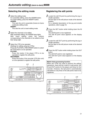 Page 2121
Automatic editing (deck-to-deck) SD955A
1Select the editing mode.
For assemble editing, press the ASSEM button.
For insert editing, press the INSERT button.
ASSEM:
This sets the unit to assemble (frame-to-frame
continuity) editing mode.
INSERT:
This sets the unit to insert editing mode.
2Select the channels to be edited.
With assemble editing, the ASSEM lamp lights.
With insert editing, press the buttons
corresponding to the channels to be edited so that
their lamps light.
3Select the VTR to be...