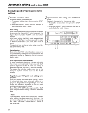 Page 2424
2Upon completion of the editing, press the REVIEW
button.
Review is then started by the recorder side.
OTo stop the review at any time, press the STOP
button.
OWhen the edit OUT point is reached, the tape is
post-rolled, after which it stops.1Press the AUTO EDIT button.
Automatic editing is now executed.
OTo suspend editing at any time, press the STOP
button.
OWhen the edit OUT point is reached, the tape is
post-rolled, after which it stops.
Post-rolling
With assemble editing, editing continues for...