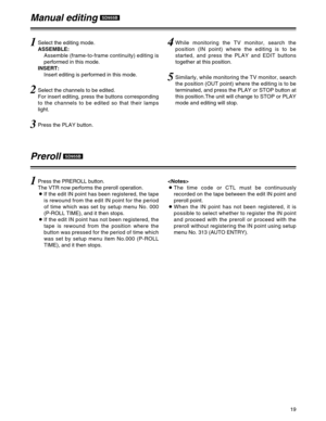 Page 1919
Manual editingSD955B
1Select the editing mode.
ASSEMBLE:
Assemble (frame-to-frame continuity) editing is
performed in this mode.
INSERT:
Insert editing is performed in this mode.
2Select the channels to be edited.
For insert editing, press the buttons corresponding
to the channels to be edited so that their lamps
light.
3Press the PLAY button.
4While monitoring the TV monitor, search the
position (IN point) where the editing is to be
started, and press the PLAY and EDIT buttons
together at this...