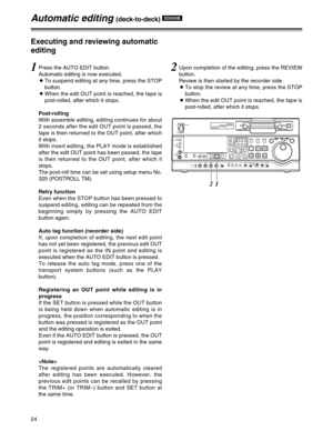 Page 2424
2Upon completion of the editing, press the REVIEW
button.
Review is then started by the recorder side.
OTo stop the review at any time, press the STOP
button.
OWhen the edit OUT point is reached, the tape is
post-rolled, after which it stops.1Press the AUTO EDIT button.
Automatic editing is now executed.
OTo suspend editing at any time, press the STOP
button.
OWhen the edit OUT point is reached, the tape is
post-rolled, after which it stops.
Post-rolling
With assemble editing, editing continues for...