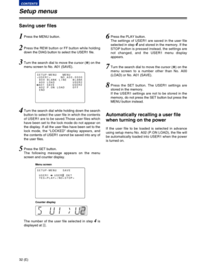 Page 3232 (E)
CONTENTS
Setup menus
1Press the MENU button.
2Press the REW button or FF button while holding
down the DIAG button to select the USER1 file.
4Turn the search dial while holding down the search
button to select the user file in which the contents
of USER1 are to be saved.Those user files which
have been set to the lock mode do not appear on
the display. If all the user files have been set to the
lock mode, the “LOCKED” display appears, and
the contents of USER1 cannot be saved into any of
the user...