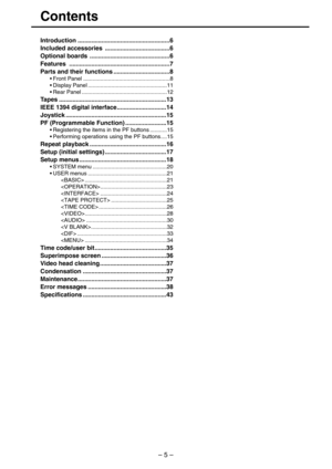 Page 5– 5–
Contents
Introduction ......................................................6
Included accessories  ......................................6
Optional boards  ...............................................6
Features ...........................................................7
Parts and their functions .................................8
•Front Panel ........................................................8
•Display Panel ...................................................11
•Rear Panel...