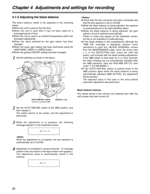 Page 28Chapter 4  Adjustments and settings for recording
28

≥Check that the lens connector has been connected and
that the lens aperture is set to CLOSE.
≥While the black balance is being adjusted, the aperture
is automatically set to the light-shielding status.
≥While the black balance is being adjusted, the gain
selector circuit is switched automatically.
Flicker or noise may appear on the viewfinder screen,
but this is not indicative of malfunctioning.
≥If the black shading is still unsatisfactory although...