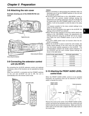 Page 69Chapter 5  Preparation
5
69
5-8 Attaching the rain cover
Example showing use of the SHAN-RC700 rain
cover

≥Before connecting or disconnecting the dedicated cable, be
absolutely sure to set the POWER switches on the unit and
the AJ-EC3P to OFF.
≥If the ECU DATA SAVE item on the  screen is
set to OFF, the camera related settings among the
adjustments and settings performed using the AJ-EC3P will
be erased when the unit’s POWER switch is set to OFF. In
addition, it will not be possible to write this data...