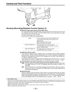 Page 16–16–
Controls and Their Functions
Shooting (Recording)/Playback Function Section (3)
.OUTPUT (output signal selector)/AUTO KNEE switch
This switch selects the video signals which are to be output from the camera unit to the VTR
unit, viewfinder and video monitor. The AUTO KNEE function can be used when the images
shot by the camera have been selected.
OUTPUT/AUTO KNEE switch setting positions
BARS Color bar signals are output. The AUTO KNEE circuit
is not activated. Set the switch to this position in...