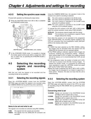 Page 2929
4
Chapter 4  Adjustments and settings for recording
4-3 Selecting the recording
signals and recording
system
With this unit, both the signals to be recorded and the
recording format can be selected.
4-3-1Selecting the recording signals
Open the  screen from the SYSTEM
SETTING page and select the signals to be recorded using
the CAMERA MODE item by performing menu operations.Using the CAMERA MODE item, the operation mode of the
camera to be used for recording is selected.
60i:The unit’s camera is...