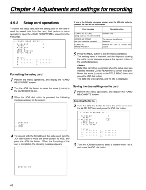 Page 4848
Chapter 4  Adjustments and settings for recording
4-9-2 Setup card operations
To format the setup card, save the setting data on the card or
read the saved data from the card, first perform a menu
operation to open the  screen from the
FILE page.
Formatting the setup card
#< CARD READ/WRITE >
R.SELECT         :1
READ
W.SELECT         :1
WRITE
CARD CONFIG
TITLE READ
TITLE:
1: ********  5: ********
2: ********  6: ********
3: ********  7: ********
4: ********  8: ********
CONFIG?
YES
#NO
CONFIG OK...