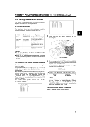 Page 33
33
4
Chapter 4 Adjustments and Settings for Recording (continued)
4-2 Setting the Electronic Shutter
This section provides a description of the electronic shutter,
together with setting and handling directions. 
4-2-1 Shutter Modes
The table below shows the shutter modes and speeds for
the electronic shutter provided in your AJ-SPC700P.

zIn any mode, the higher the shutter speed the lower the
sensitivity of the camera.
z When the iris is automatically adjusted, the higher the
shutter speed the larger...