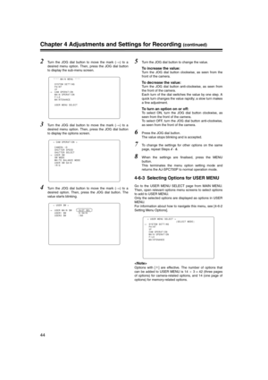 Page 44
44
Chapter 4 Adjustments and Settings for Recording (continued)
2Turn the JOG dial button to move the mark () to a
desired menu option. Then, press the JOG dial button
to display the sub-menu screen.
3Turn the JOG dial button to move the mark ( ) to a
desired menu option. Then, press the JOG dial button
to display the options screen.
4Turn the JOG dial button to move the mark ( ) to a
desired option. Then, press the JOG dial button. The
value starts blinking. 
5Turn the JOG dial button to change the...
