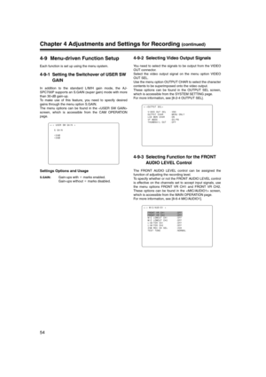Page 54
54
Chapter 4 Adjustments and Settings for Recording (continued)
4-9 Menu-driven Function Setup
Each function is set up using the menu system.
4-9-1 Setting the Switchover of USER SW GAIN
In addition to the standard L/M/H gain mode, the AJ-
SPC700P supports an S.GAIN (super gain) mode with more
than 30-dB gain-up.  
To make use of this feature, you need to specify desired
gains through the menu option S.GAIN.
The menu options can be found in the 
screen, which is accessible from the CAM OPERATION
page....