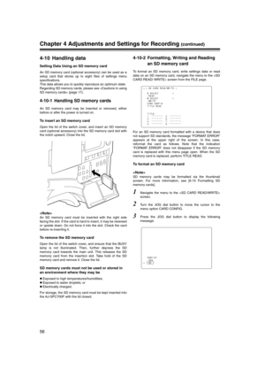 Page 56
56
Chapter 4 Adjustments and Settings for Recording (continued)
4-10 Handling data
Setting Data Using an SD memory card
An SD memory card (optional accessory) can be used as a
setup card that stores up to eight files of settings menu
specifications. 
This data allows you to quickly reproduce an optimum state.
Regarding SD memory cards, please see  (page 17).
4-10-1 Handling SD memory cards
An SD memory card may be inserted or removed, either
before or after the power is turned on.
To insert an SD memory...