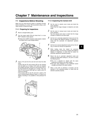 Page 91
91
7
Chapter 7  Maintenance and Inspections
7-1 Inspections Before Shooting
Make sure you check that the system is operating normally
before embarking on a shoot. We recommend using a color
video monitor to check the image. 
7-1-1 Preparing for Inspections 
1Mount a charged battery pack. 
2Turn the power switch ON and check that 5 or more
BATT indication marks appear. 
zIf fewer than 5 BATT indication marks appear, replace
the battery with a fully-charged battery. 
3Insert a P2 card into the card slot...