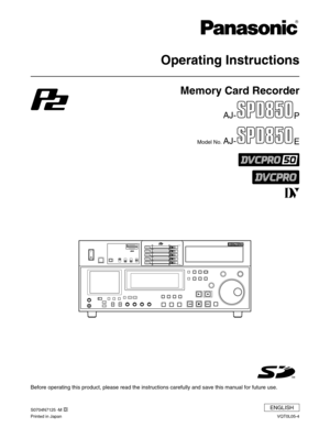 Page 1
Operating Instructions

Memory Card Recorder
AJ-P
Model No. AJ-E

Before operating this product, please read the instructions carefully an\
d save this manual for future use.
ENGLISH

S0704N7125 -M 
Printed in JapanD
VQT0L05-4 