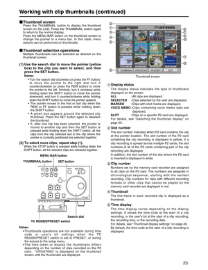 Page 23
23
Working with clip thumbnails (continued)
Thumbnail screenPress the THUMBNAIL button to display the thumbnail
screen on the LCD. Press the THUMBNAIL button again
to return to the normal display. 
Press the MENU BAR button on the thumbnail screen to
change the pointer to a menu bar. In this state, menu
actions can be performed on thumbnails.
Thumbnail selection operationsMultiple thumbnails can be selected as desired on the
thumbnail screen.
(1) Use the search dial to move the pointer (yellowbox) to...