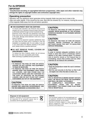 Page 5
5
For AJ-SPD850E
indicates safety information.
Disposal of old equipment
Batteries, packaging and old equipment should not
be disposed of as domestic waste, but in
accordance with the applicable regulations.
Attentie
Voor de primaire voeding en het reservegeheugen van
het apparaat. alsmede voor de afstandsbediening,
wordt gebruik gemaakt van een batterij.
Wanneer de batterij uitgeput is, mag u deze nlet
gewoon weggooien, maar dient u ze als klein
chemisch afval weg te doen.

THIS EQUIPMENT MUST BE...