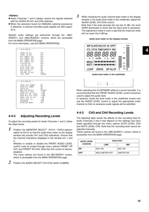 Page 3535
4

zAudio Channels 1 and 2 always receive the signals selected
with the AUDIO IN CH1 and CH2 switches. 
zWhen the extension board AJ-YA902AG (optional accessory)
is attached, 4-channel recorded audio signals are SDI-output,
as is. 
Specific audio settings are performed through the  and  screens, which are accessible
from the MAIN OPERATION page.
For more information, see [8-6 MAIN OPERATION].
4-4-2 Adjusting Recording Levels
To adjust the recording levels for Audio Channels 1 and 2, follow
the steps...