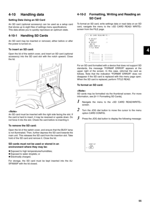 Page 5555
4
4-10 Handling data
Setting Data Using an SD Card
An SD card (optional accessory) can be used as a setup card
that stores up to eight files of settings menu specifications. 
This data allows you to quickly reproduce an optimum state.
4-10-1 Handling SD Cards
An SD card may be inserted or removed, either before or after
the power is turned on.
To insert an SD card:
Open the lid of the switch cover, and insert an SD card (optional
accessory) into the SD card slot with the notch upward. Close
the lid....