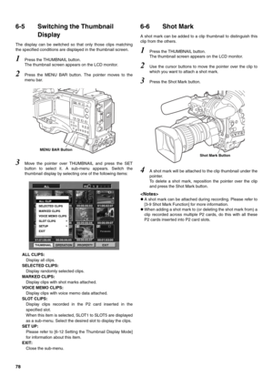 Page 7878
6-5 Switching the Thumbnail 
Display 
The display can be switched so that only those clips matching
the specified conditions are displayed in the thumbnail screen. 
1Press the THUMBNAIL button. 
The thumbnail screen appears on the LCD monitor. 
2Press the MENU BAR button. The pointer moves to the
menu bar. 
3Move the pointer over THUMBNAIL and press the SET
button to select it. A sub-menu appears. Switch the
thumbnail display by selecting one of the following items: 
ALL CLIPS:
Display all clips....