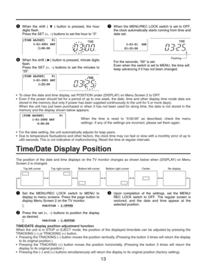 Page 1313
TIME TIMETIME
When the shift (    ) button is pressed, the hour 
digits flash.
Press the SET (+, –) buttons to set the hour to “3”.
When the shift (    ) button is pressed, minute digits 
flash.
Press the SET (+, –) buttons to set the minutes to 
“25”.t
y
   [TIME ADJUST]    P1
         3-03-2001 SAT
            3:00:00
   [TIME ADJUST]    P1
         3-03-2001 SAT
            3:25:00
When the MENU/REC LOCK switch is set to OFF, 
the clock automatically starts running from time and 
date set....