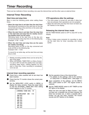 Page 1616
Timer Recording
There are two methods of timer recording: one uses the internal timer and the other uses an external timer.
Internal Timer  Recording
Start time and stop time
Bear in mind the following points when setting these
times.
•When the stop time is set later than the start time:
Recording will commence at the start time on the day
concerned and stop at the end time on the same day.
Example: 8:30 → 17:00
•When the start time is set later than the stop time
or the start time and stop time for...