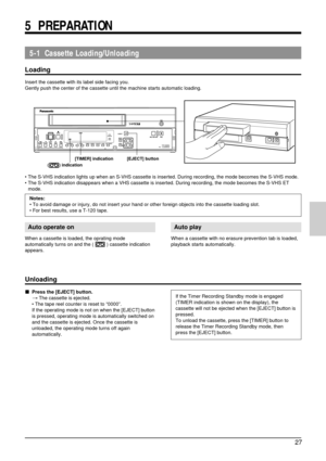 Page 2727
REC 
EJECTREC REVIEW REC PAUSE/
STILLMENU TIME MODE
SET ON SCREENSHIFT/REWPLAY FF/REV PLAYTRACKINGV.  LOCKTIMERSEARCH COUNTERLOCK CNT  RESET
RESET/CANCEL
STOP
 REV ADV FWD ADV
POWER
HDRPOWER
 AG-
5-1  Cassette Loading/Unloading
Loading
Insert the cassette with its label side facing you.
Gently push the center of the cassette until the machine starts automatic loading.
Notes:
•To avoid damage or injury, do not insert your hand or other foreign objects into the cassette loading slot.
•For best results,...
