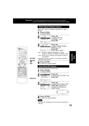Page 3333
VCR
 Operation
Weak Signal Display Feature
When “ON,” picture is displayed regardless of signal
strength.
ON: Picture is displayed regardless of signal
condition, and may not always be clearly visible.
OFF:Screen turns solid blue when signal is weak or
non-existent.
Selecting ON has no effect on connected equipment
with blue back feature.
Press ACTION
to return to normal screen.
4 3 2
Press 
to select “SET UP
CHANNEL,” and
press SET.
Press 
to select “WEAK SIGNAL
DISPLAY,” and
press SET
to set “ON”...