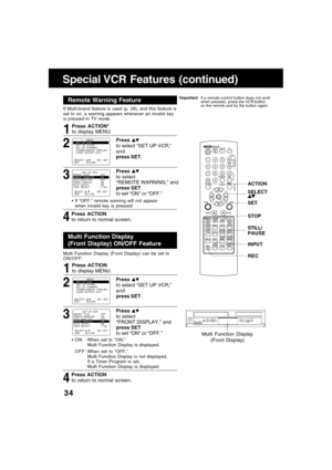 Page 3434
Special VCR Features (continued)
If Multi-brand feature is used (p. 28), and this feature is
set to on, a warning appears whenever an invalid key
is pressed in TV mode.
4 31
If “OFF,” remote warning will not appear
when invalid key is pressed.
Press ACTION*
to display MENU.
Press 
to select
“REMOTE WARNING,” and
press SET
to set “ON” or “OFF.”
Press ACTION
to return to normal screen.
Remote Warning Feature
2
Press 
to select “SET UP VCR,”
and
press SET.
REPEAT  PLAY: OFFREMOTE  WARN I NG : ONAUTO...