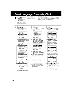 Page 1818
■ ■■ ■
■Clock
2)Press to select
“MANUAL,” and press
SET.
(For Auto Clock Set,
select “AUTO CLOCK
SET.”)
3)Press
 and  to select,
then set the date, time,
and DST (Daylight Saving
Time). (“TIME ZONE ADJUST”
appears only when auto
clock is set.)
■ ■■ ■
■Language
2)Press SET repeatedly to
change language item as
shown below.
For EnglishFor Spanish
For French 1)Press
 to select
language item.
■ ■■ ■
■Channels
2)Press to select
“ANTENNA,” then press
SET to set your antenna
system (“TV” or “CABLE.”)
• After...