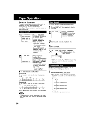 Page 3030
Commercial Skip
DECK fast forwards (skips) over 1, 2, or 3
minutes of recorded tape as desired.
1Press CM/ZERO in Play mode.
• No indication appears on-screen. • The skip time can be changed by pressing
CM/ZERO repeatedly as shown by the figure
below.
Index Search
• If Index Search is started very close to an index
mark, that index mark may not be counted in the
search.
1
2
Tape Operation
Search SystemFor each recording, an invisible index mark is
placed on the tape. A program index and
information...