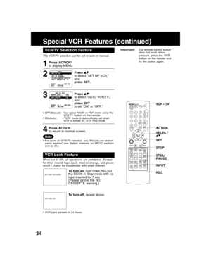 Page 3434
ACTION
SET SELECT
INPUT STOP
REC STILL/
PAUSE
VCR / TV
Special VCR Features (continued)
VCR/TV Selector FeatureVCR/TV Selection Feature
The VCR/TV selection can be set to auto or manual.
3 1
Press ACTION*
to display MENU.
Press
to select “AUTO VCR/TV,”
and
press SET
to set “ON” or “OFF.”
Press ACTION
to return to normal screen.
4
• OFF(Manual): You select “VCR” or “TV” mode using the
VCR/TV button on the remote.
• ON(Auto):“VCR” mode is automatically set when
VCR is turned on, or in Play mode.
• For...