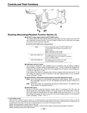 Page 16–16–
Controls and Their Functions
Shooting (Recording)/Playback Function Section (3)
¬OUTPUT (output signal selector)/AUTO KNEE switch
This switch selects the video signals which are to be output from the camera unit to the VTR
unit, viewfinder and video monitor. The AUTO KNEE function can be used when the images
shot by the camera have been selected.
ÈOUTPUT/AUTO KNEE switch setting positions
BARS Color bar signals are output. The AUTO KNEE circuit
is not activated. Set the switch to this position in...