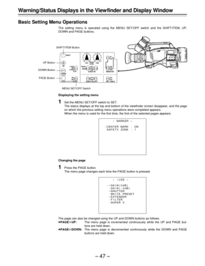 Page 47–47–
Warning/Status Displays in the View finder and Display Window
Basic Setting Menu Operations
The setting menu is operated using the MENU SET/OFF switch and the SHIFT/ITEM, UP,
DOWN and PAGE buttons.
Displaying the setting menu
1Set the MENU SET/OFF switch to SET.
The status displays at the top and bottom of the viewfinder screen disappear, and the page
on which the previous setting menu operations were completed appears.
When the menu is used for the first time, the first of the selected pages...