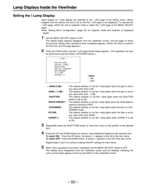 Page 50–50–
Lamp Displays Inside the View finder
Setting the ! Lamp Display
Items subject to ! lamp display are selected at the ! LED page of the setting menu. (When
shipped from the factory, the unit is set so that the ! LED page is not displayed.) To operate the
! LED page, switch the unit to engineer mode or select the ! LED page at the MENU SELECT
page.
ÁSee “Setting Menu Configuration” (page 45) for engineer mode and selection of displayed
pages.
1Set the MENU SET/OFF switch to SET.
The setting status...