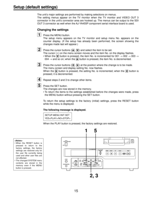 Page 1515
ON
OFFPOWEREJECT
REC PLAY
DVCPRODV
FF STOP REW CTL/TC/UB/
REMAIN
RESET CH CONDITION
LEVEL
HEADPHONES
CH 1
AUDIO
REC LEVELON
OFF
CH 1
MIX
CH 2AUDIO
MONITOR SUPER
DVCPRO/DV
SDI
ANALOGY PB PR
CMPST
S-VIDEOSDI
AES/EBU
ANALOGREMOTELOCAL MENU
PAGE
TC
PRESET
FILESET
DIAG
VIDEO INAUDIO INCH 2
INT
EXTTC
15
2, 3
Setup (default settings)
The unit’s major settings are performed by making selections on menus.
The setting menus appear on the TV monitor when the TV monitor and VIDEO OUT 3
connector in the units...